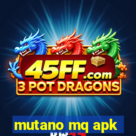 mutano mq apk